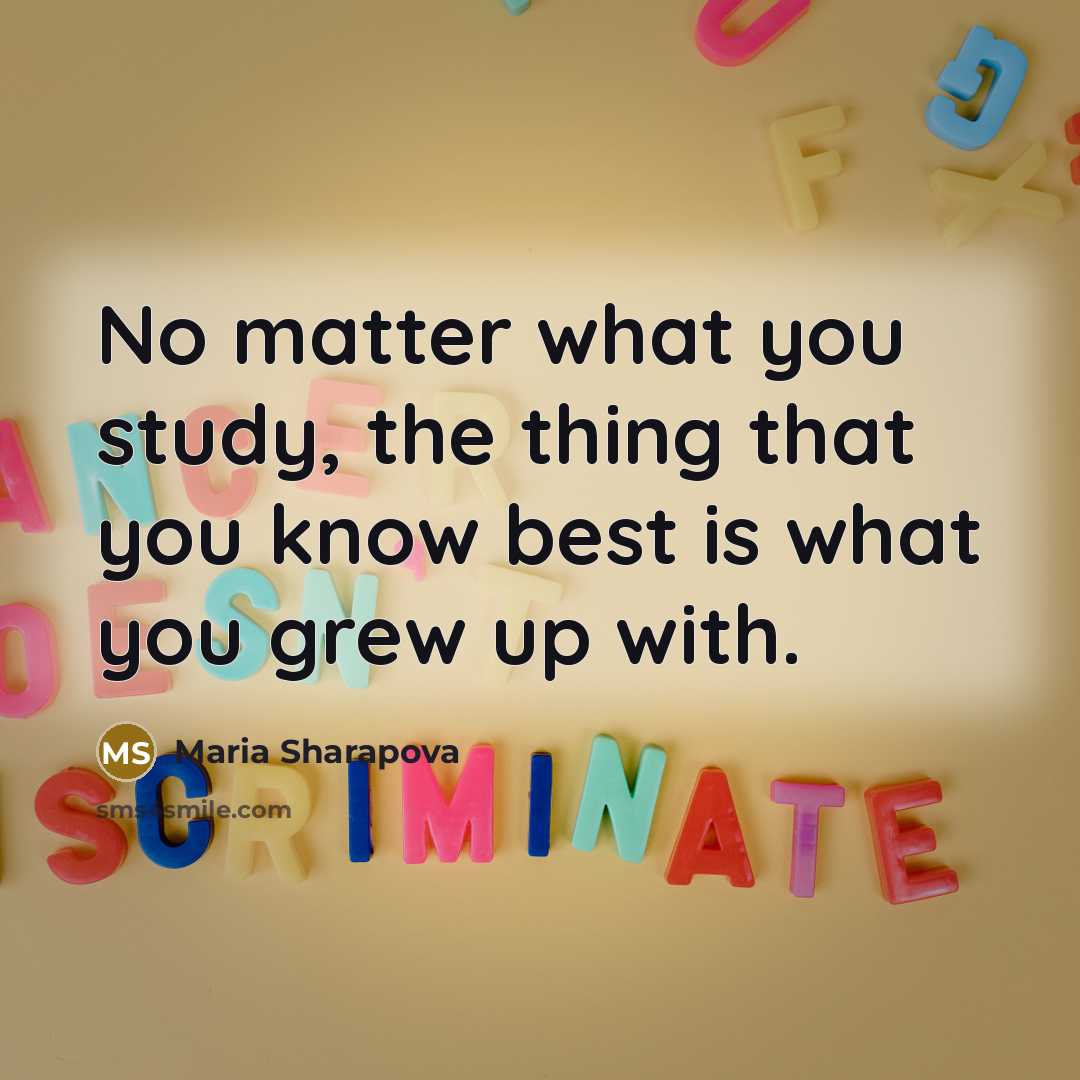 “No matter what you study, the thing that you know…” quote by Maria Sharapova