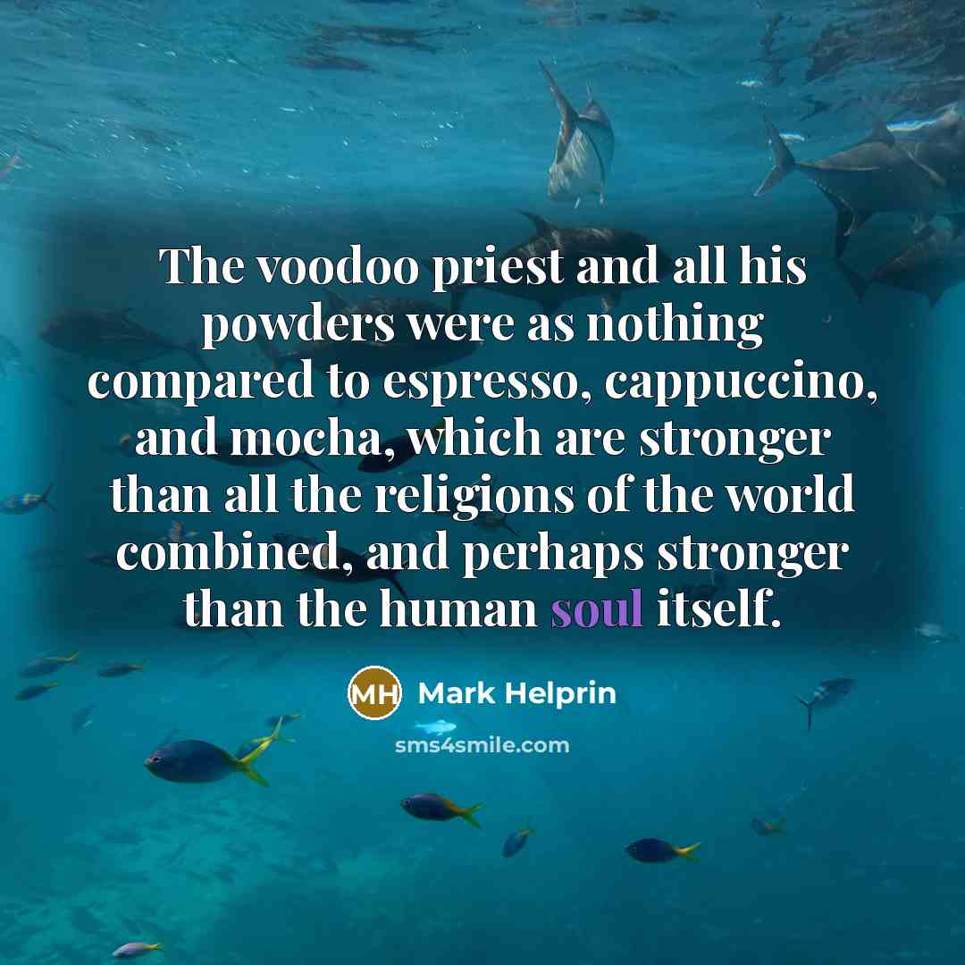 “The voodoo priest and all his powders were as nothing…” quote by Mark Helprin