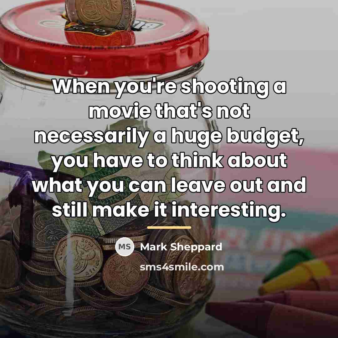 “When you're shooting a movie that's not necessarily a huge…” quote by Mark Sheppard