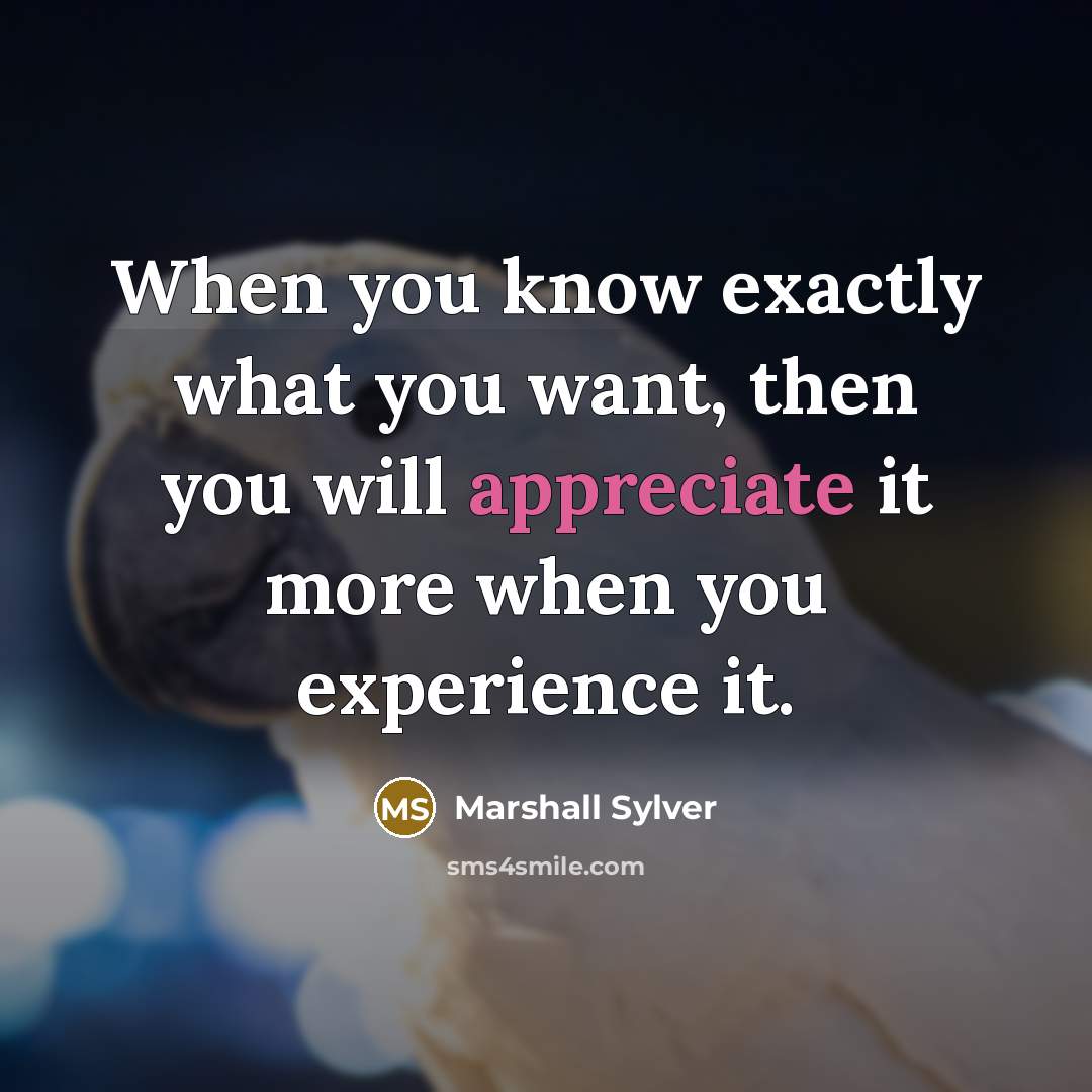 “When you know exactly what you want, then you will…” quote by Marshall Sylver