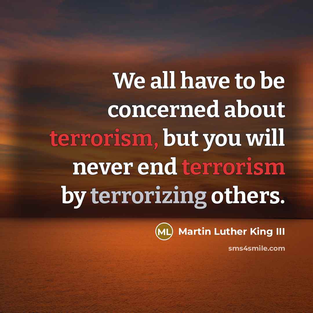 “We all have to be concerned about terrorism, but you…” quote by Martin Luther King III