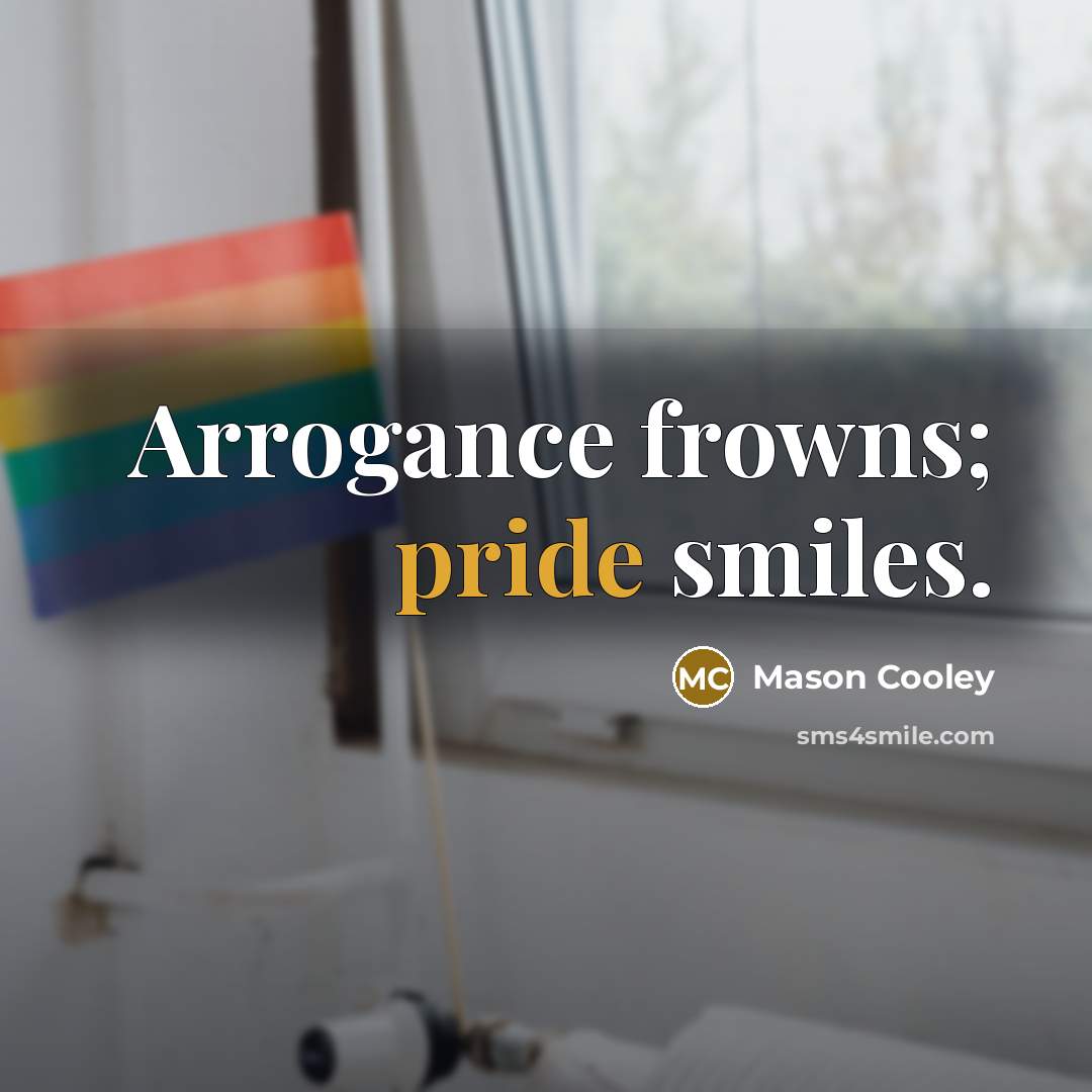 “Arrogance frowns; pride smiles.…” quote by Mason Cooley