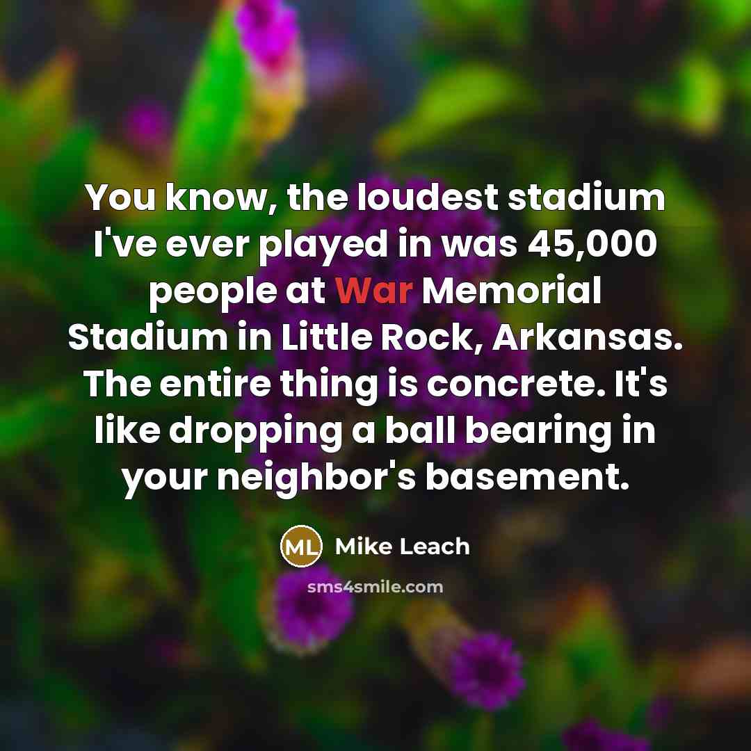 “You know, the loudest stadium I've ever played in was…” quote by Mike Leach