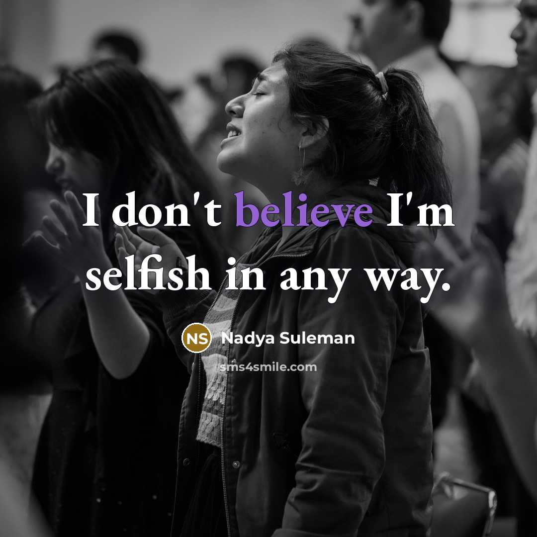 “I don't believe I'm selfish in any way.…” quote by Nadya Suleman