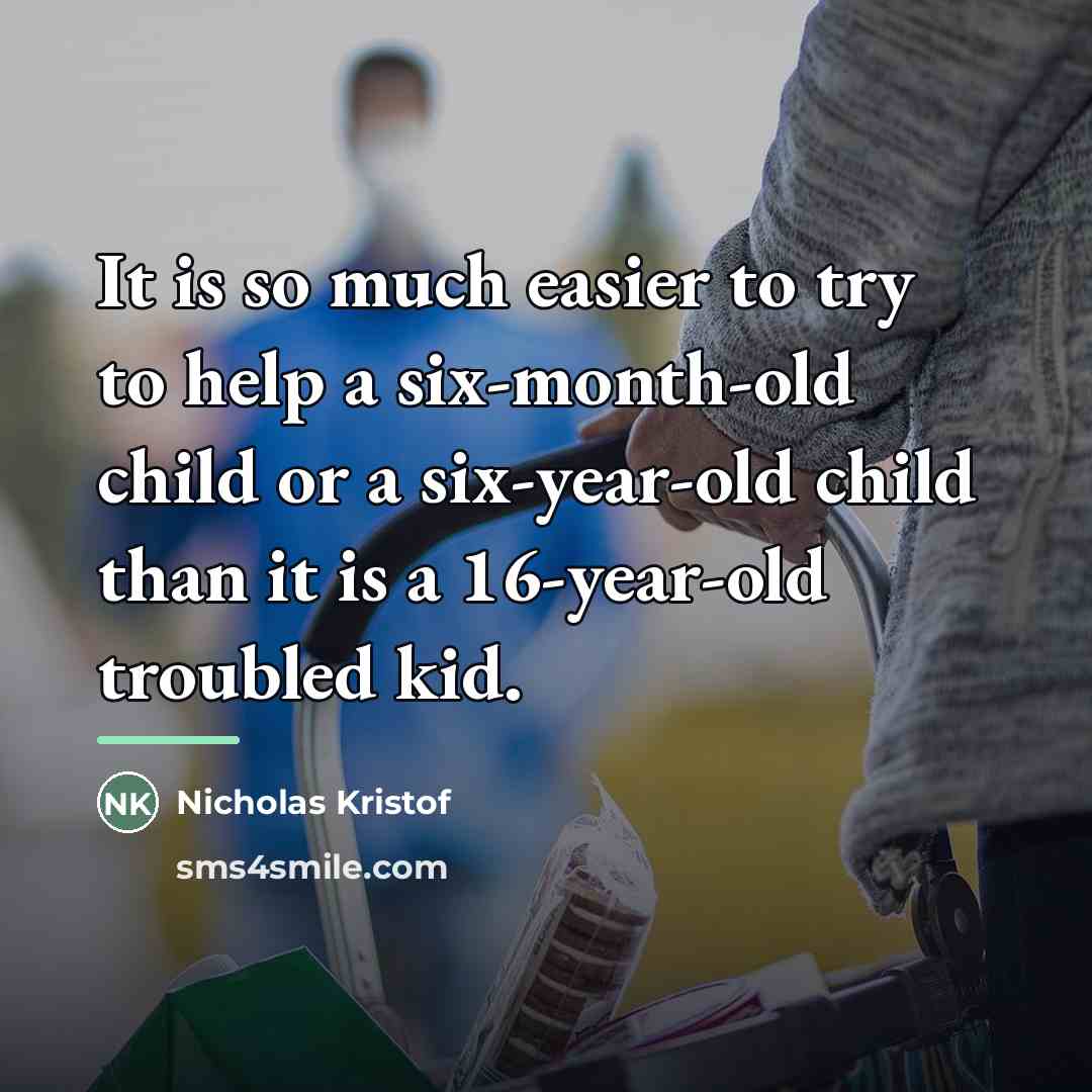 “It is so much easier to try to help a…” quote by Nicholas Kristof