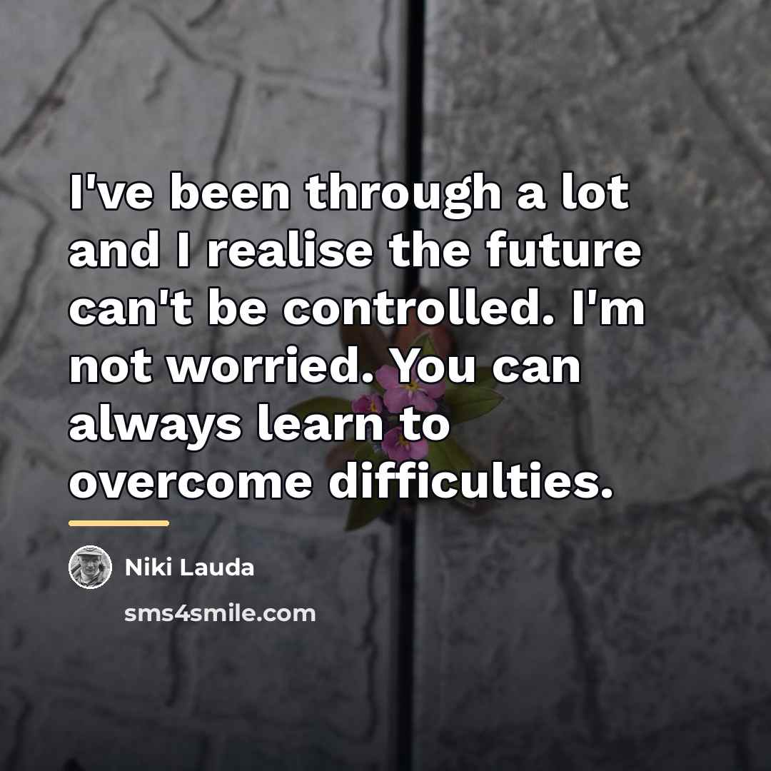 “I've been through a lot and I realise the future…” quote by Niki Lauda