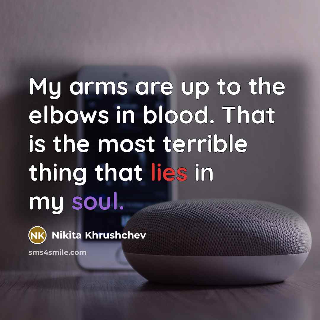 “My arms are up to the elbows in blood. That…” quote by Nikita Khrushchev