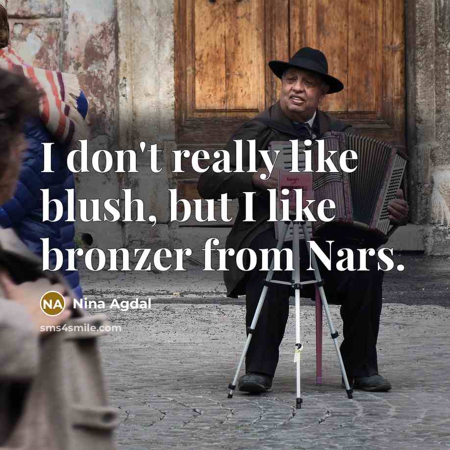“I don't really like blush, but I like bronzer from…” quote by Nina Agdal