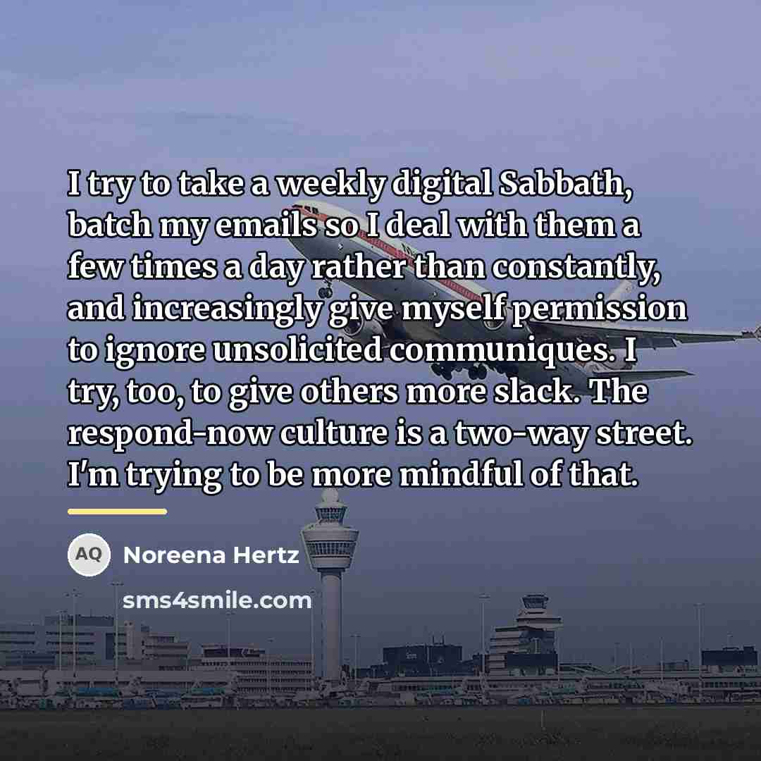 “I try to take a weekly digital Sabbath, batch my…” quote by Noreena Hertz
