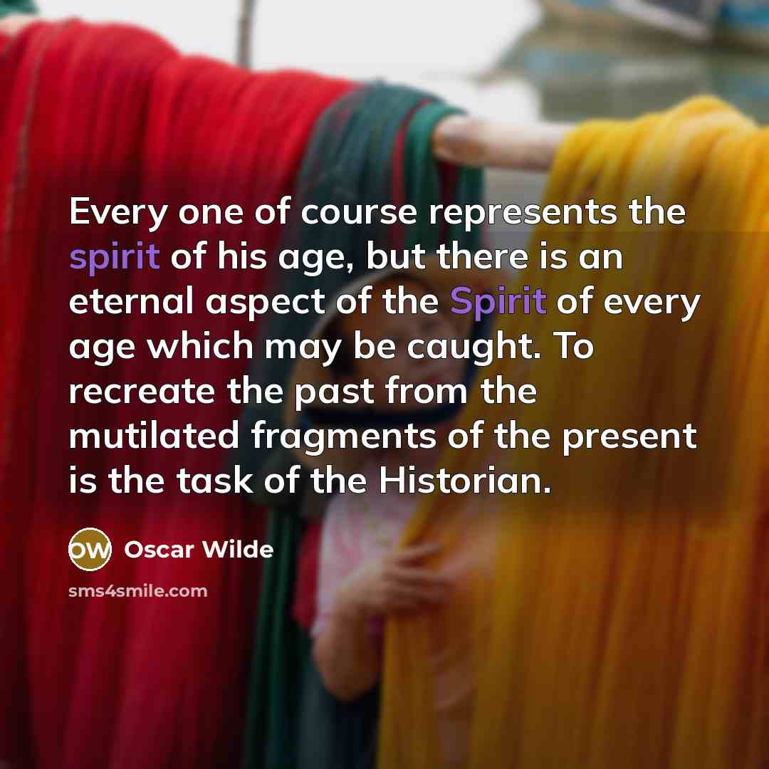 “Every one of course represents the spirit of his age,…” quote by Oscar Wilde