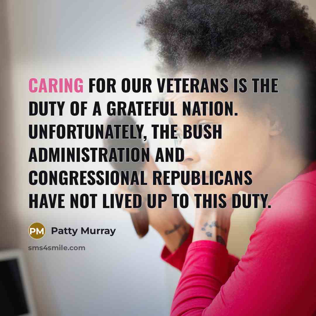 “Caring for our veterans is the duty of a grateful…” quote by Patty Murray