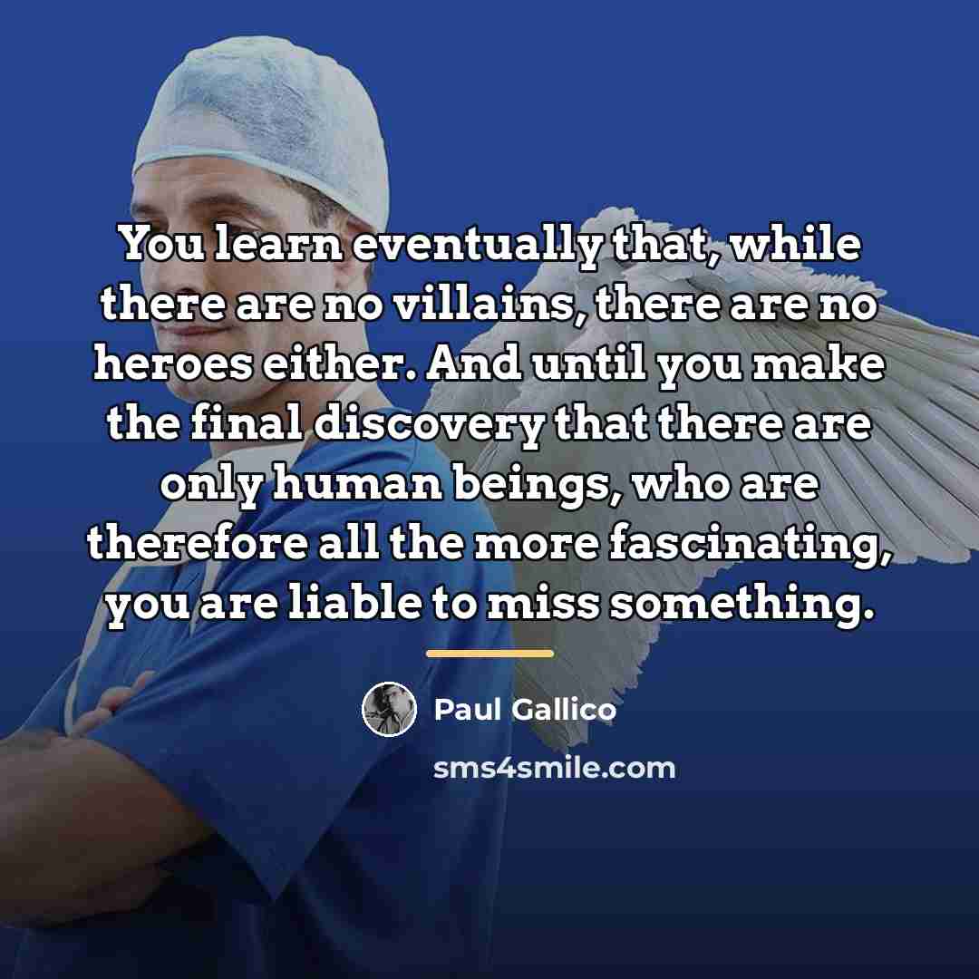“You learn eventually that, while there are no villains, there…” quote by Paul Gallico