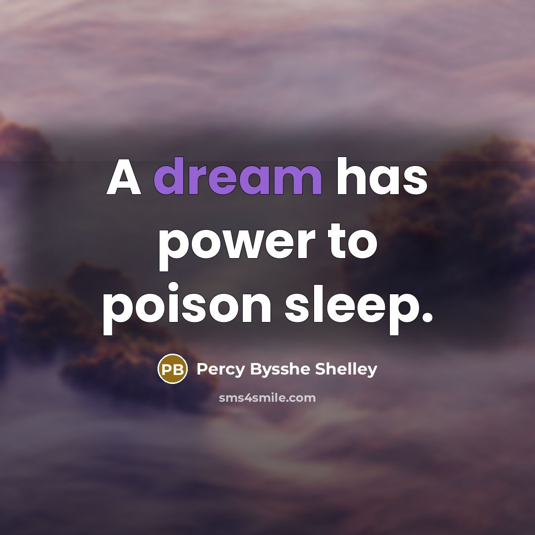 “A dream has power to poison sleep.…” quote by Percy Bysshe Shelley
