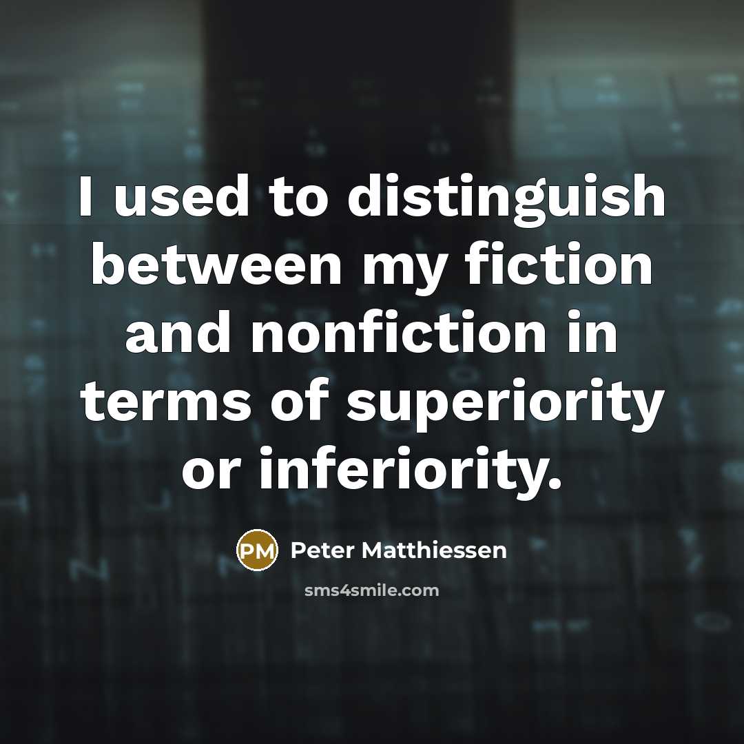 “I used to distinguish between my fiction and nonfiction in…” quote by Peter Matthiessen