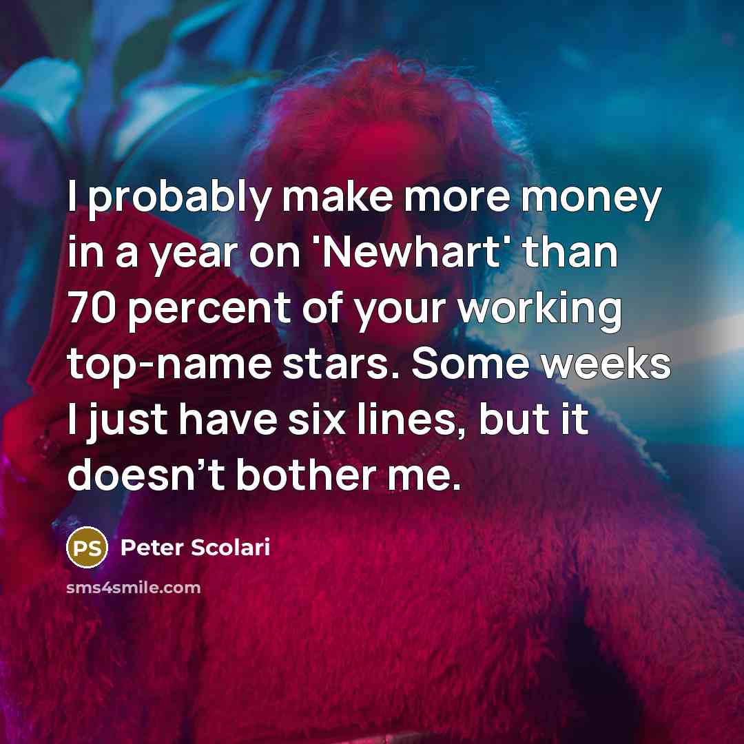 “I probably make more money in a year on 'Newhart'…” quote by Peter Scolari
