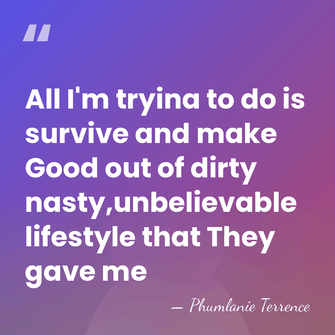 All I'm tryina to do is survive and make Good out of&hellip; - Phumlanie Terrence