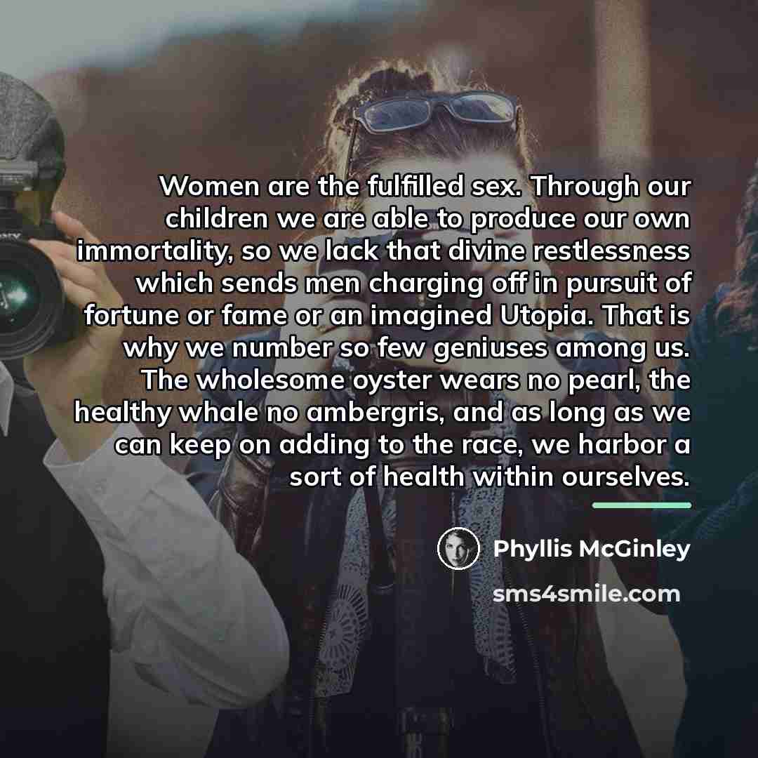 “Women are the fulfilled sex. Through our children we are…” quote by Phyllis McGinley