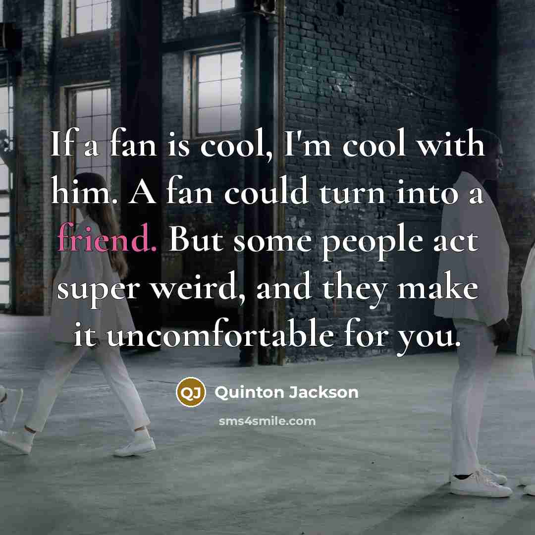 “If a fan is cool, I'm cool with him. A…” quote by Quinton Jackson