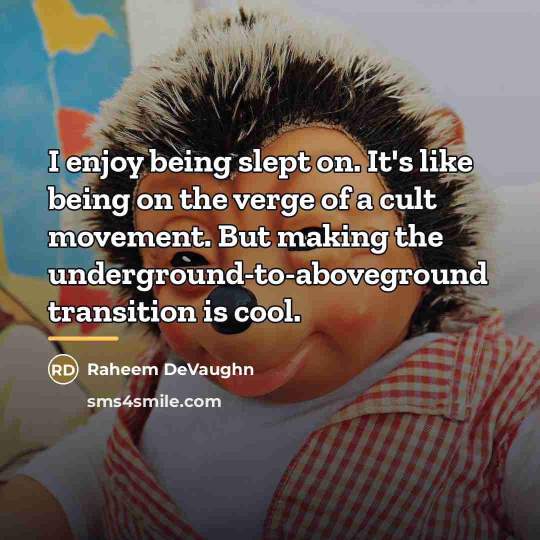 “I enjoy being slept on. It's like being on the…” quote by Raheem DeVaughn