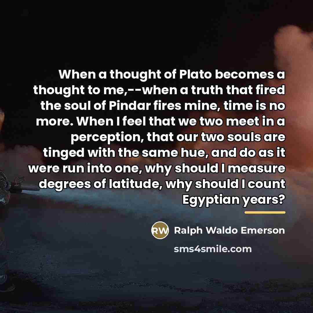 “When a thought of Plato becomes a thought to me,--when…” quote by Ralph Waldo Emerson
