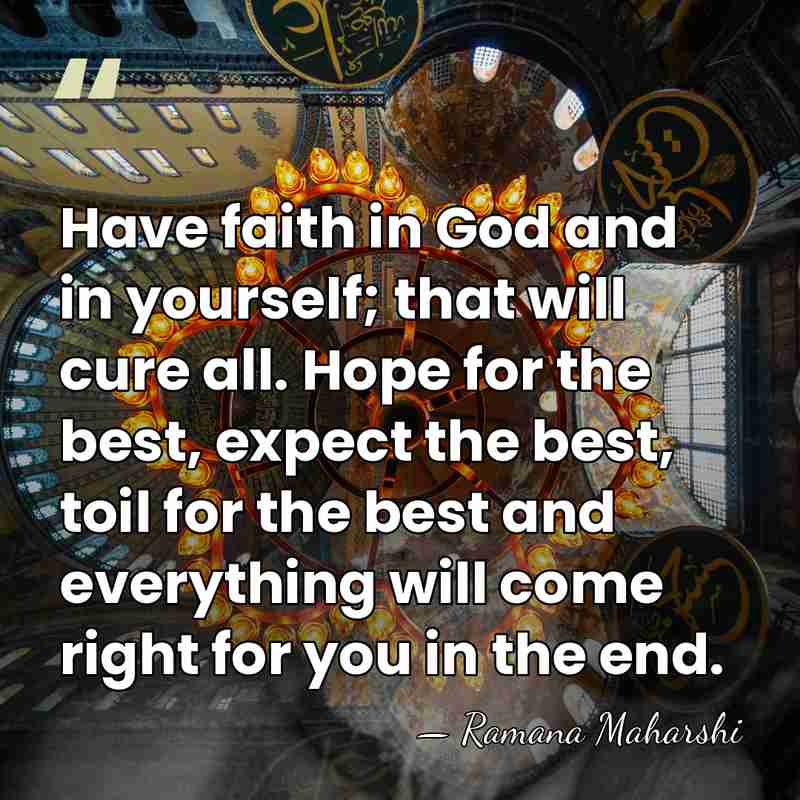 Have faith in God and in yourself; that will cure all. Hope&hellip; - Ramana Maharshi