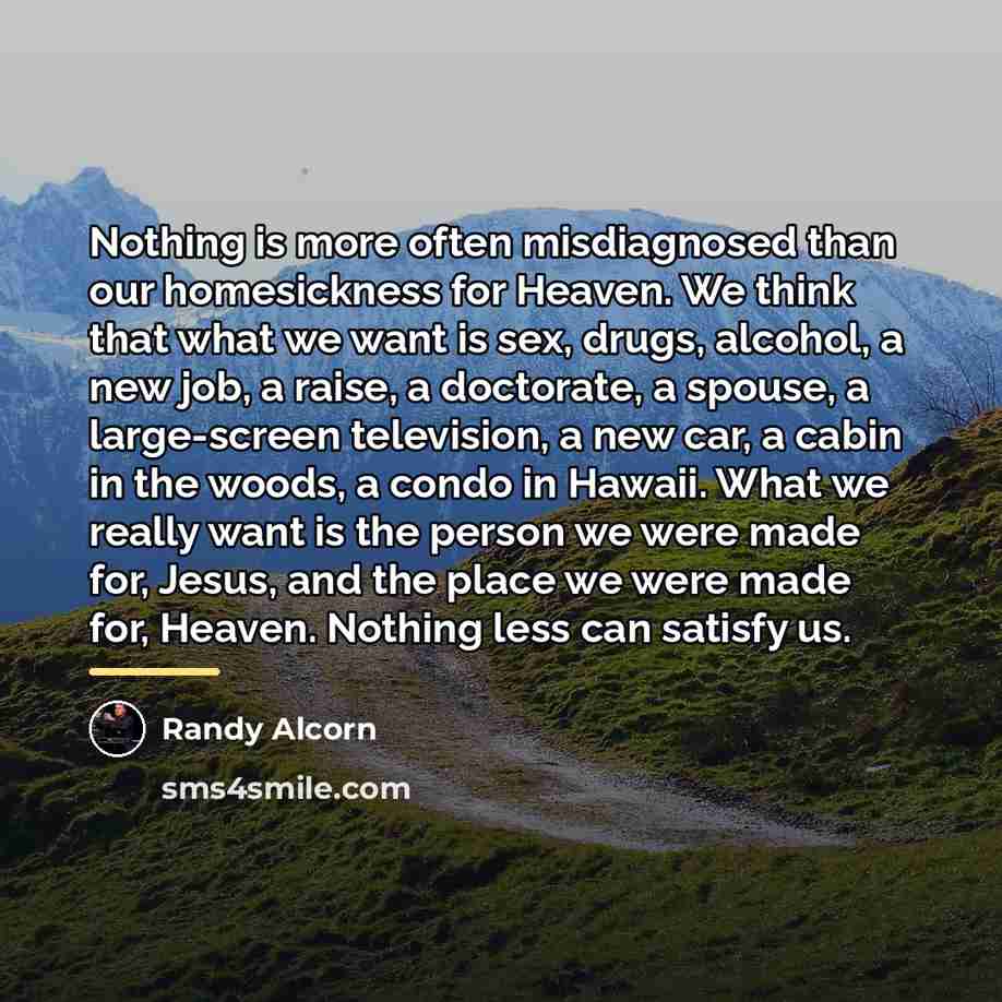 “Nothing is more often misdiagnosed than our homesickness for Heaven.…” quote by Randy Alcorn