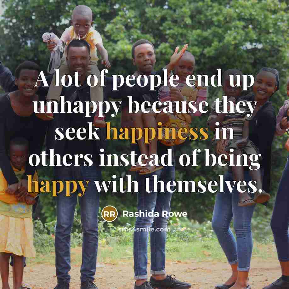 “A lot of people end up unhappy because they seek…” quote by Rashida Rowe