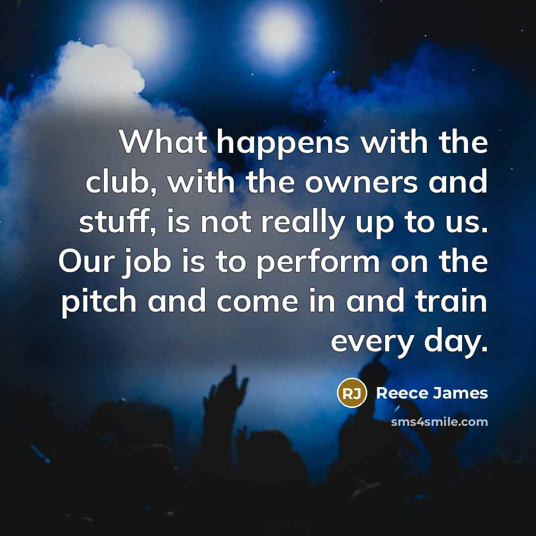 “What happens with the club, with the owners and stuff,…” quote by Reece James