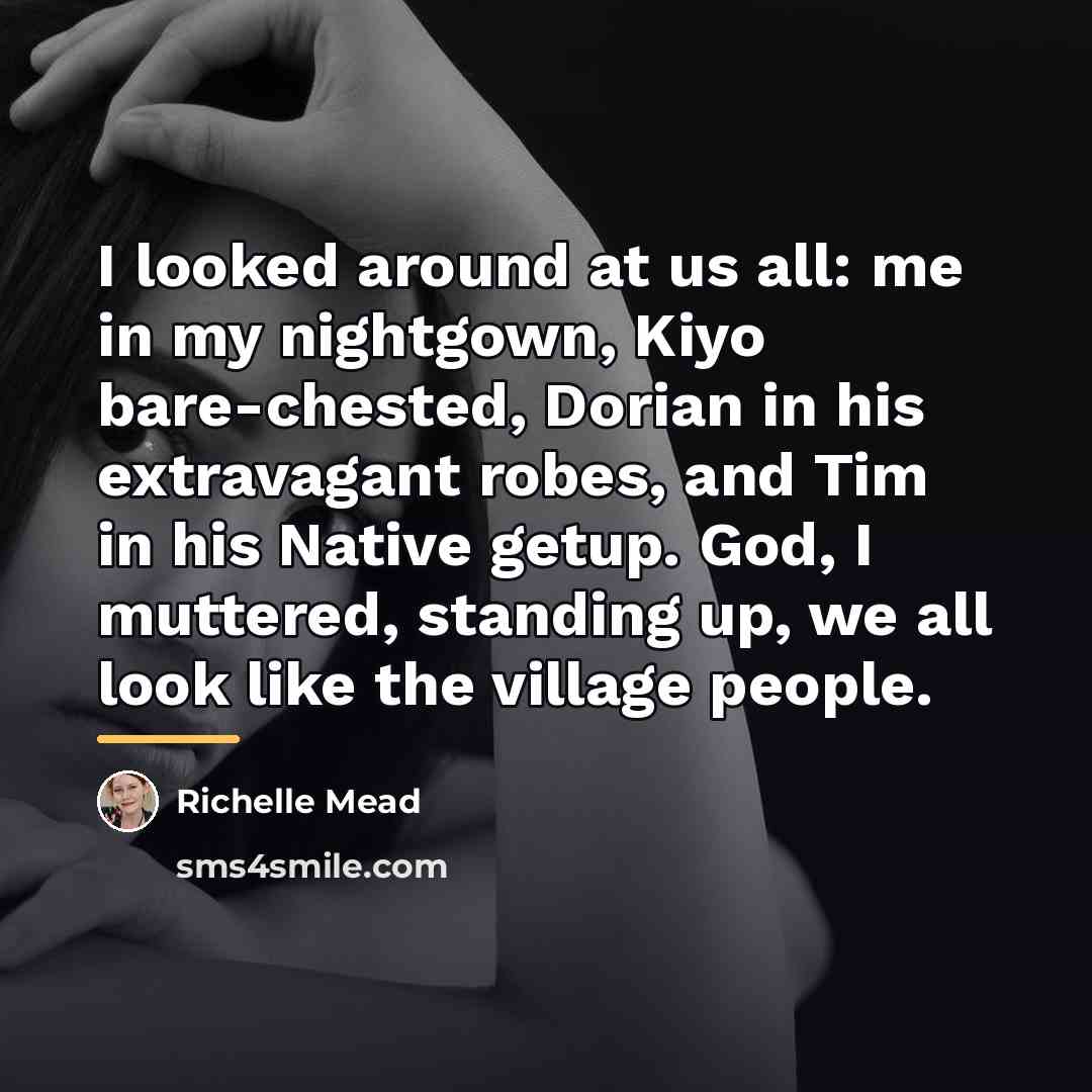 “I looked around at us all: me in my nightgown,…” quote by Richelle Mead