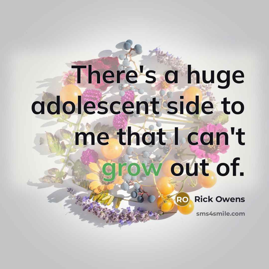 “There's a huge adolescent side to me that I can't…” quote by Rick Owens