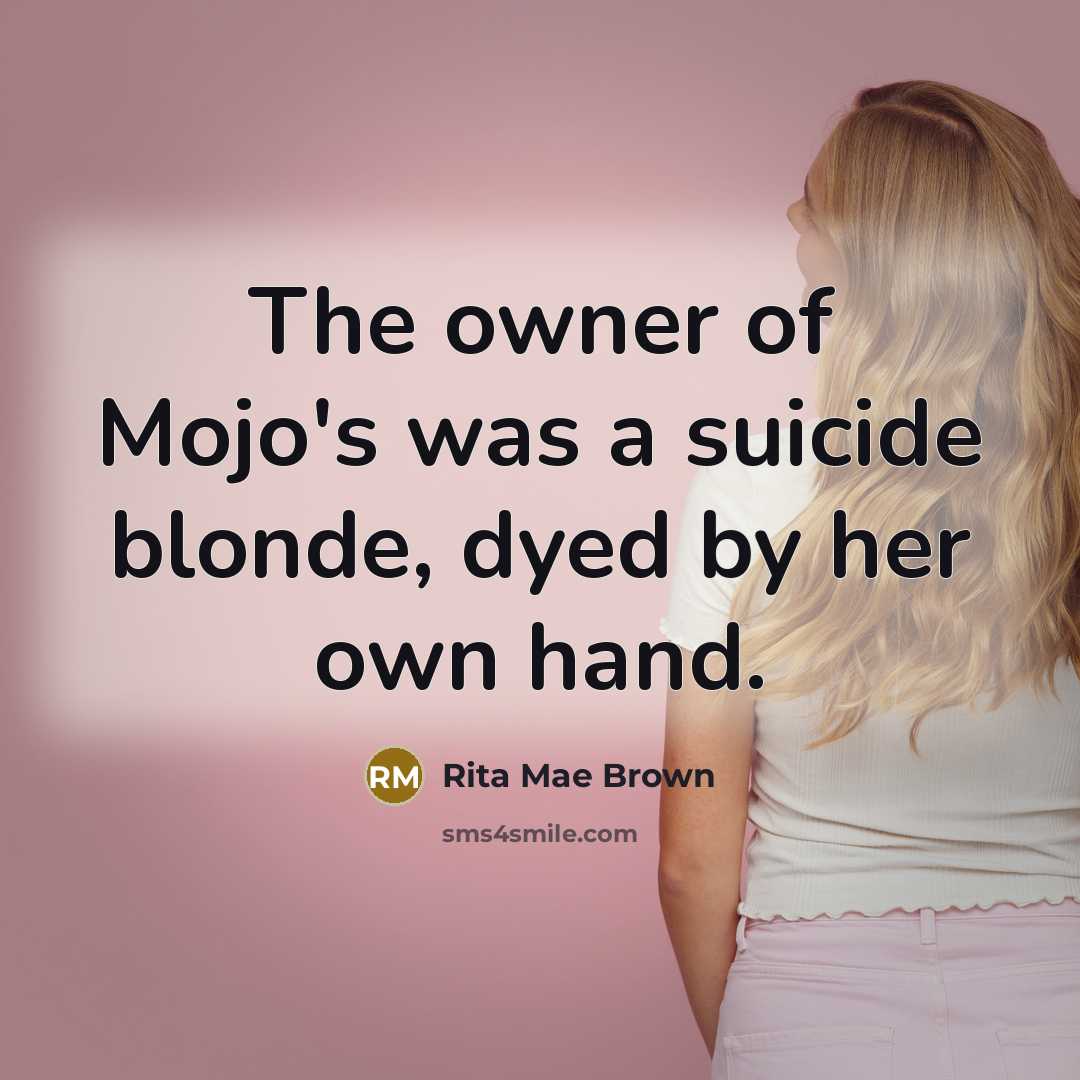 “The owner of Mojo's was a suicide blonde, dyed by…” quote by Rita Mae Brown