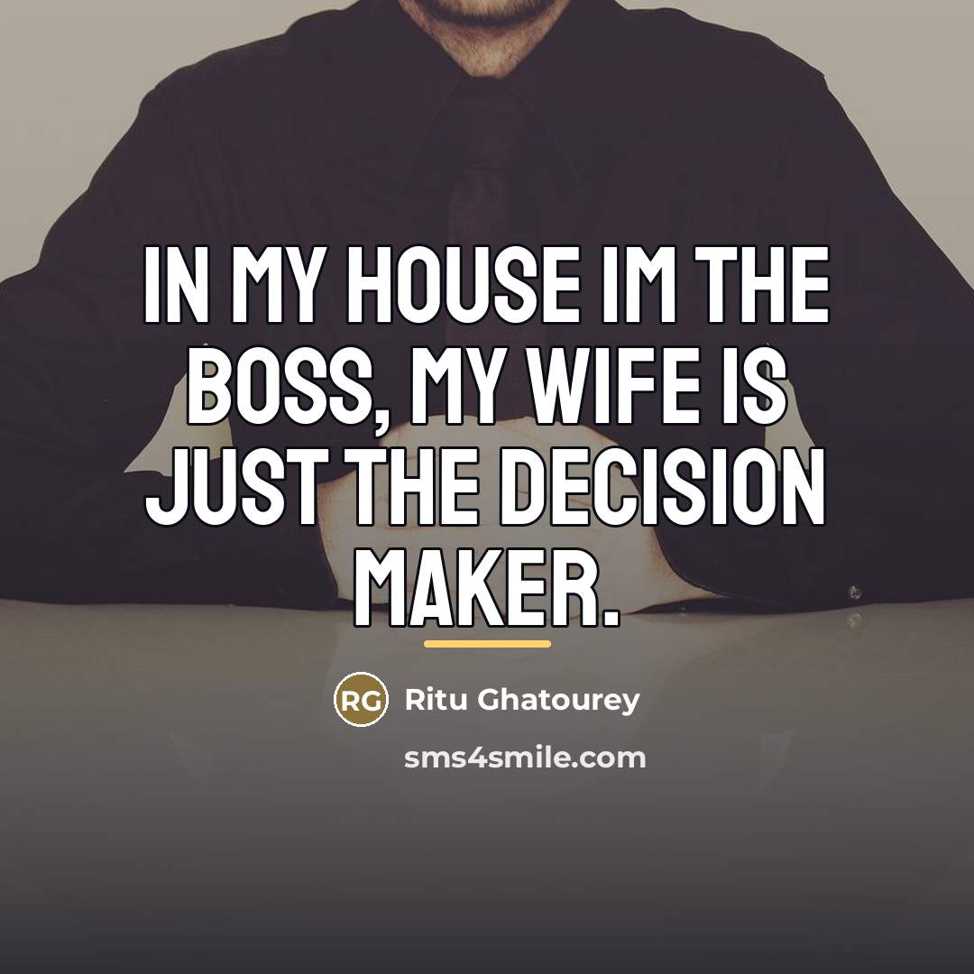 “In my house Im the boss, my wife is just…” quote by Ritu Ghatourey