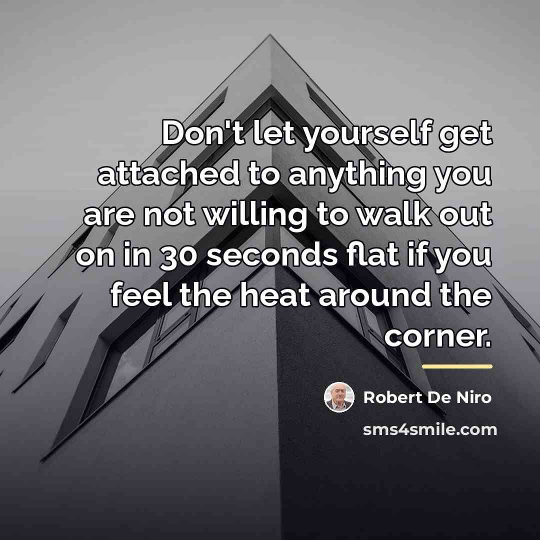 “Don't let yourself get attached to anything you are not…” quote by Robert De Niro