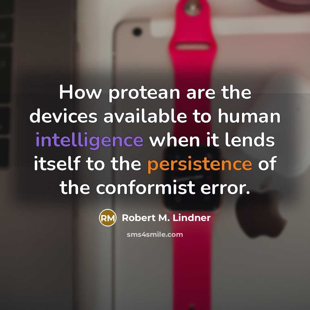 “How protean are the devices available to human intelligence when…” quote by Robert M. Lindner