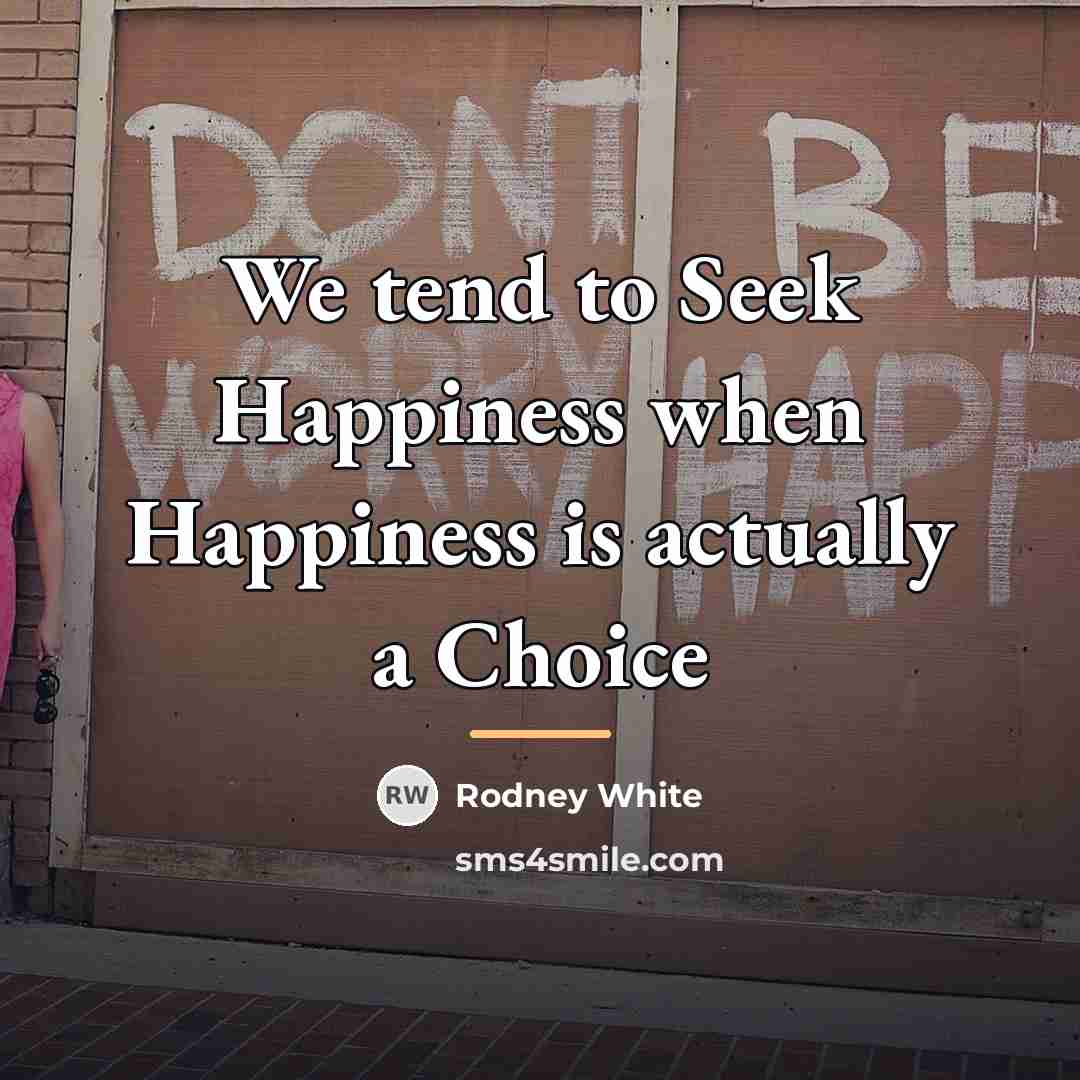“We tend to Seek Happiness when Happiness is actually a…” quote by Rodney White