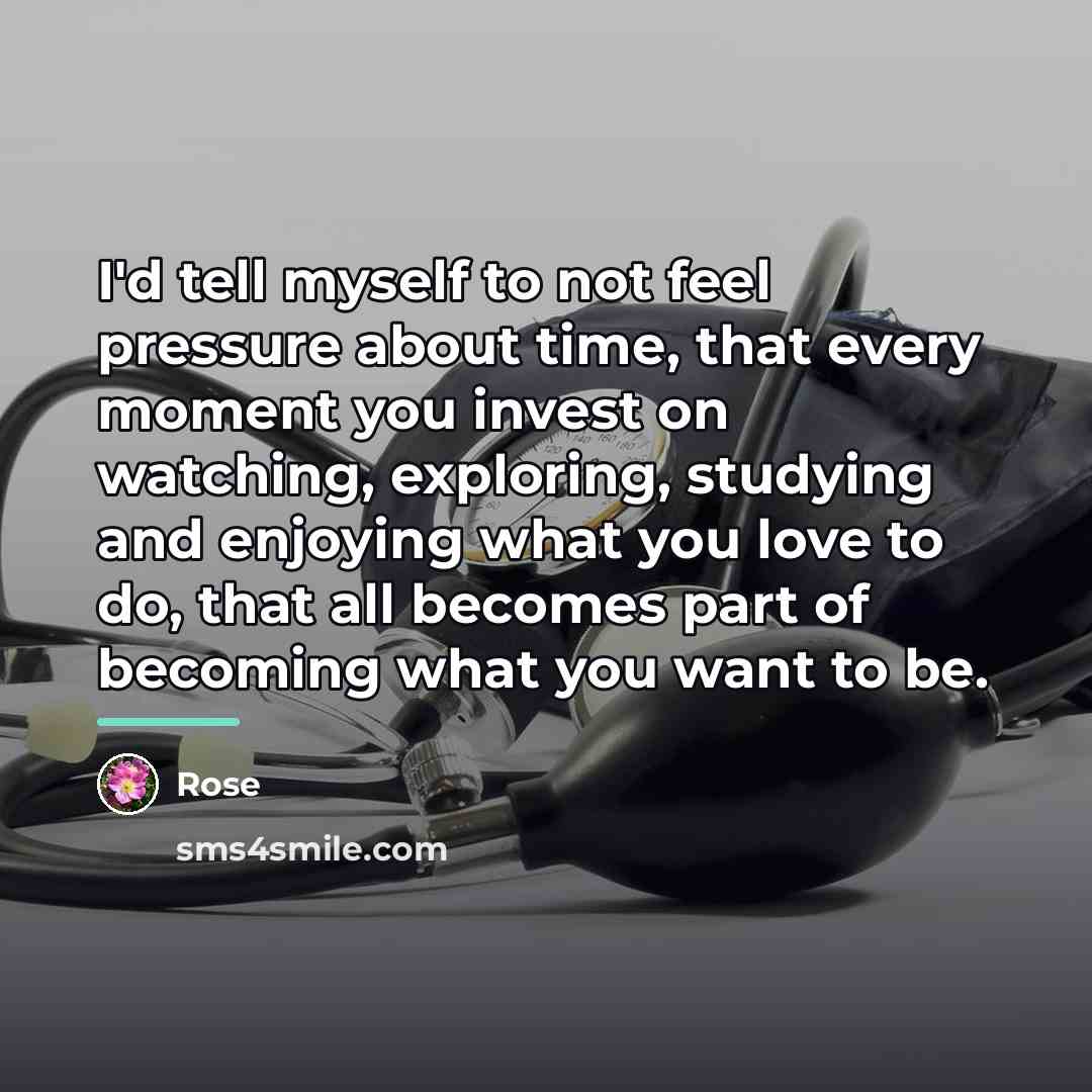 “I'd tell myself to not feel pressure about time, that…” quote by Rose