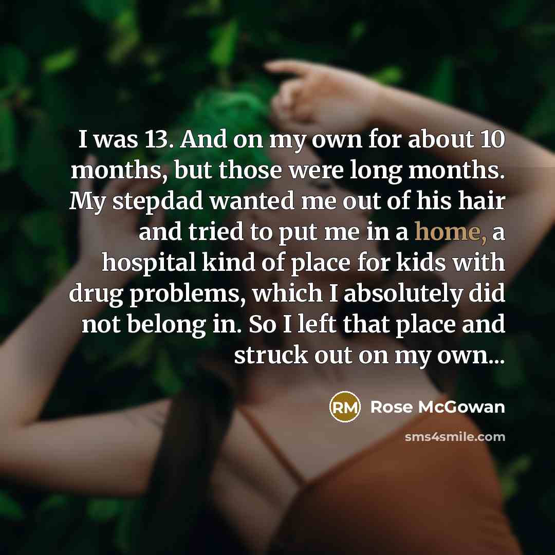 “I was 13. And on my own for about 10…” quote by Rose McGowan