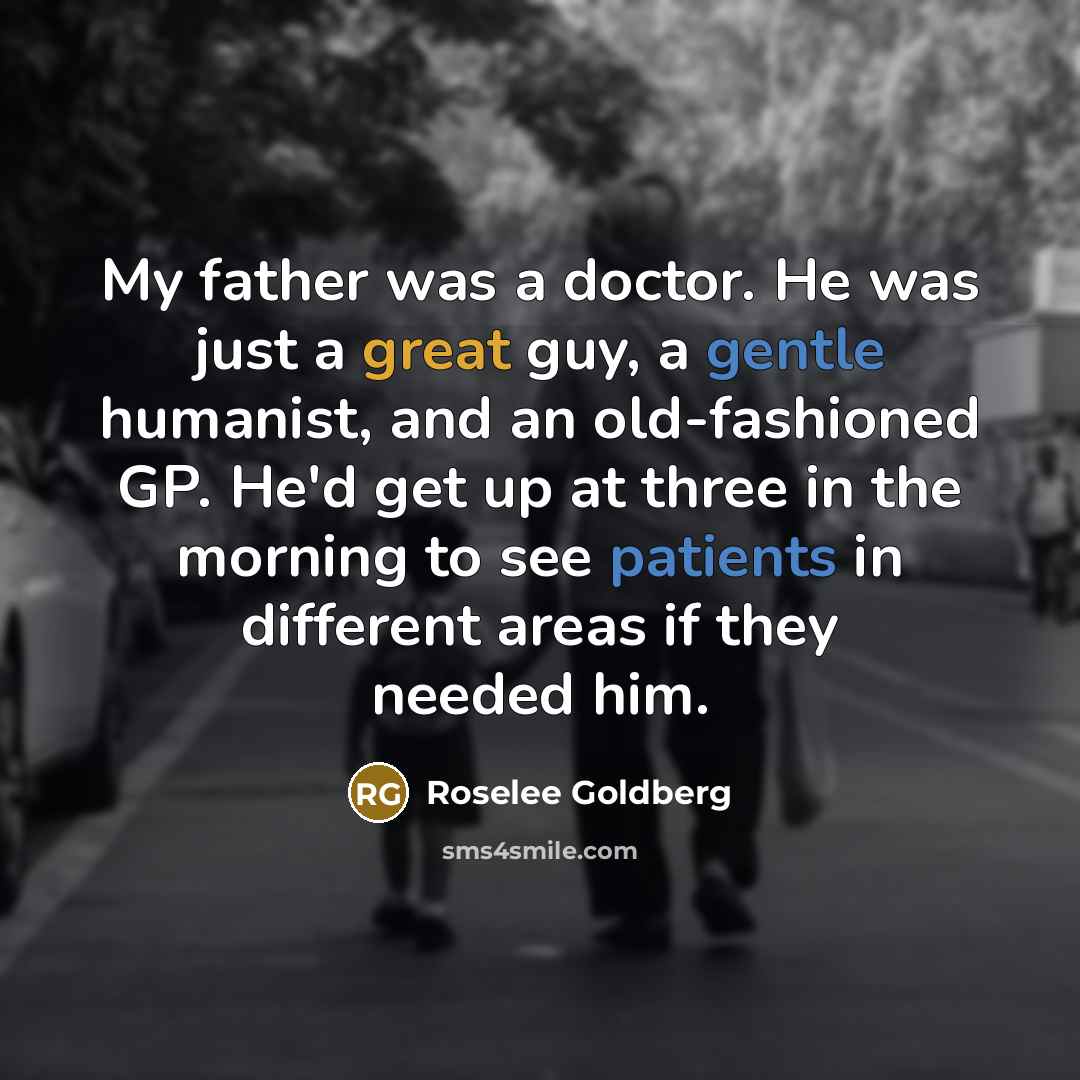 “My father was a doctor. He was just a great…” quote by Roselee Goldberg