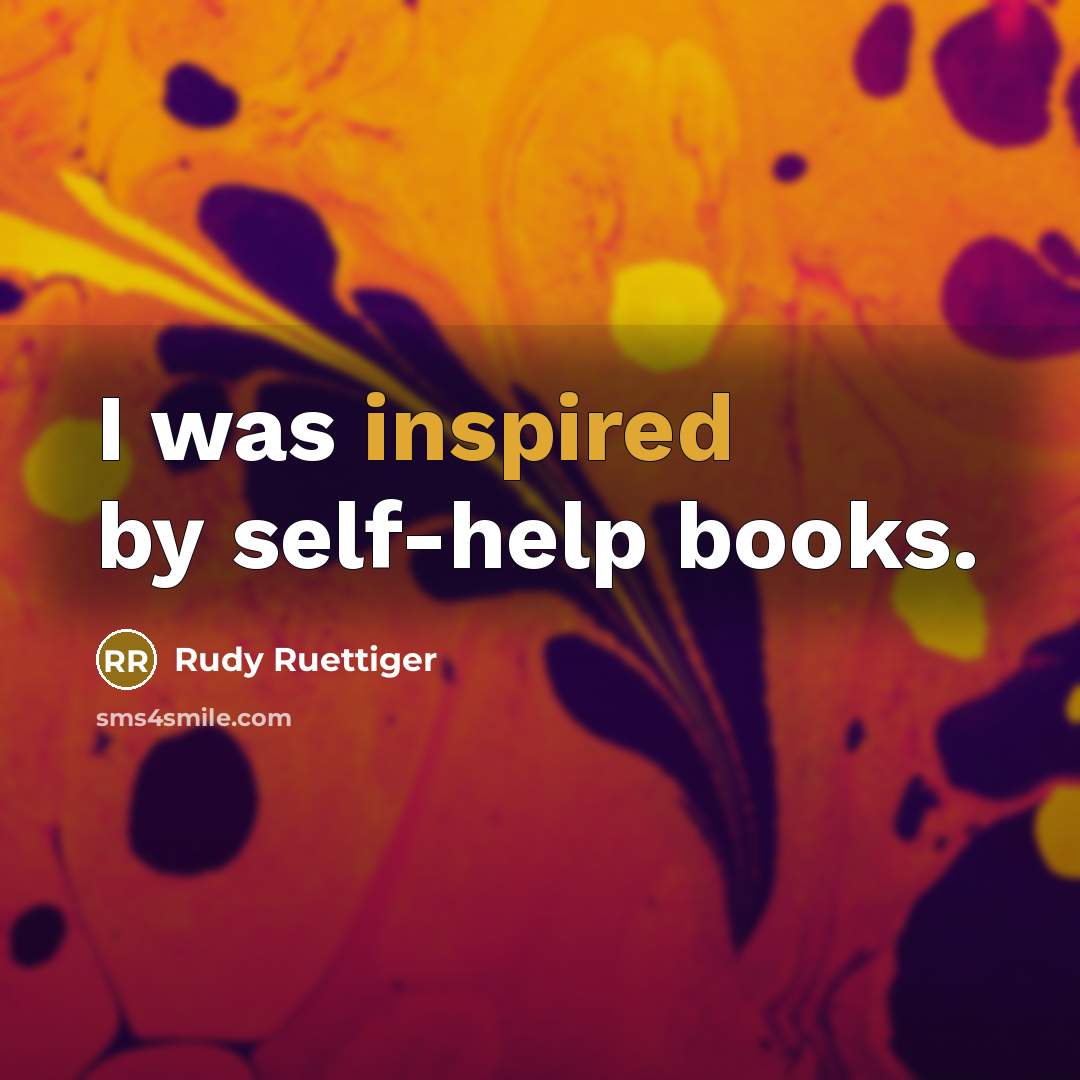 “I was inspired by self-help books.…” quote by Rudy Ruettiger