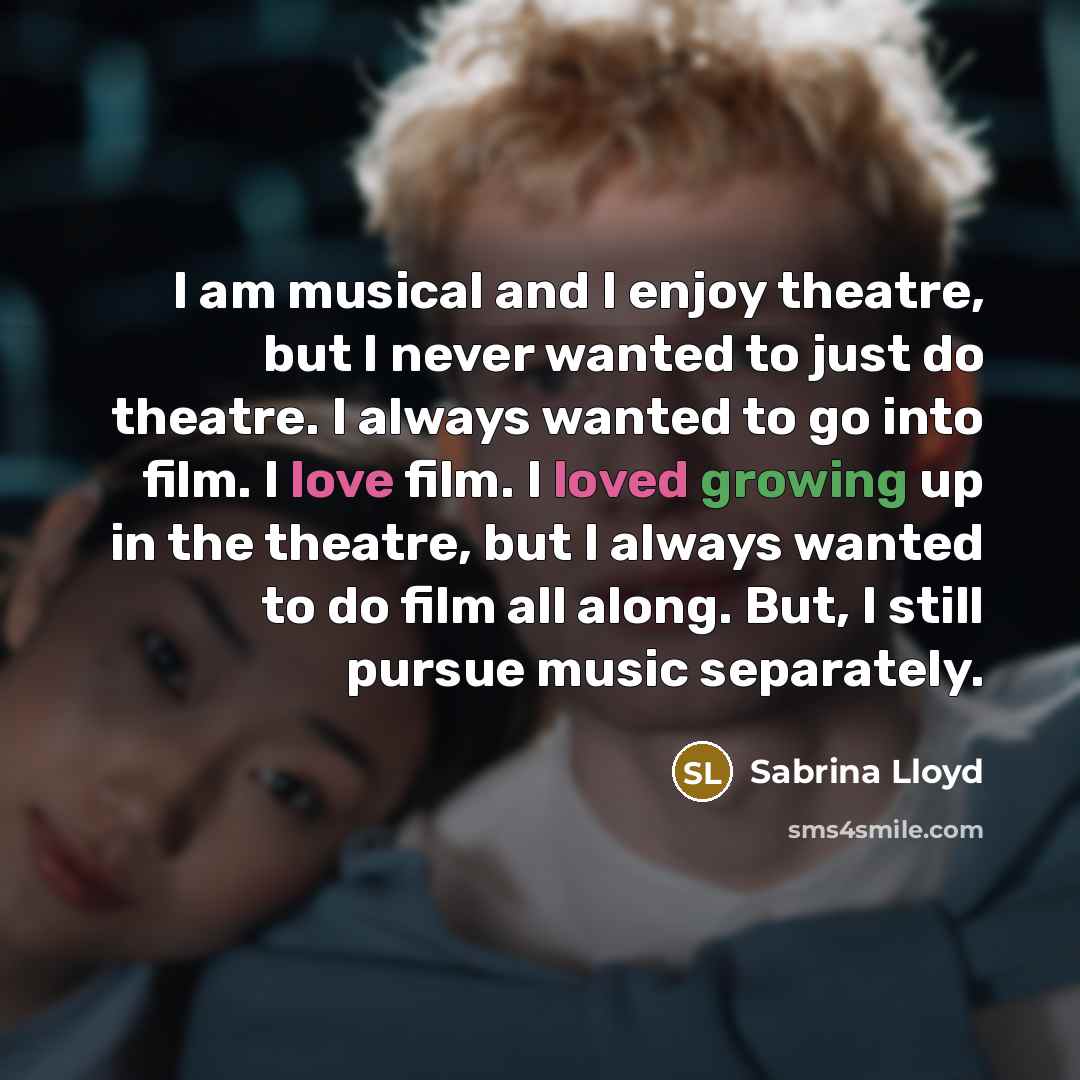 “I am musical and I enjoy theatre, but I never…” quote by Sabrina Lloyd