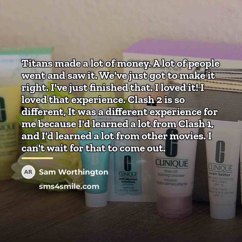 “Titans made a lot of money. A lot of people…” quote by Sam Worthington