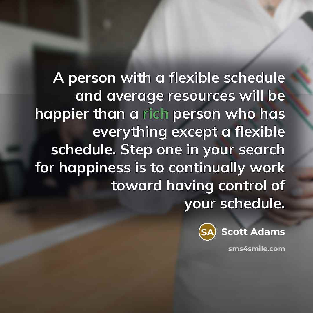 “A person with a flexible schedule and average resources will…” quote by Scott Adams