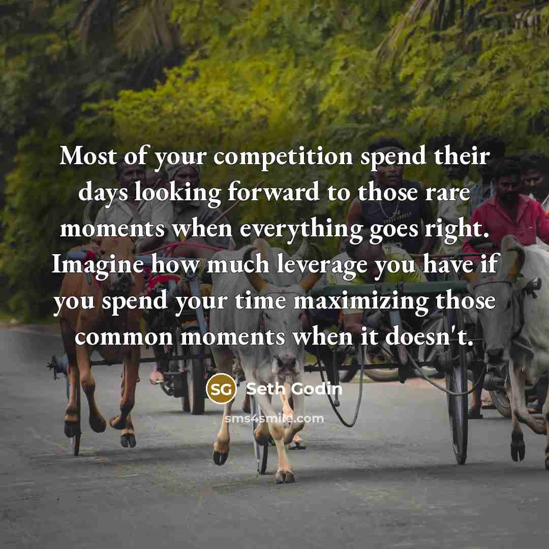 “Most of your competition spend their days looking forward to…” quote by Seth Godin