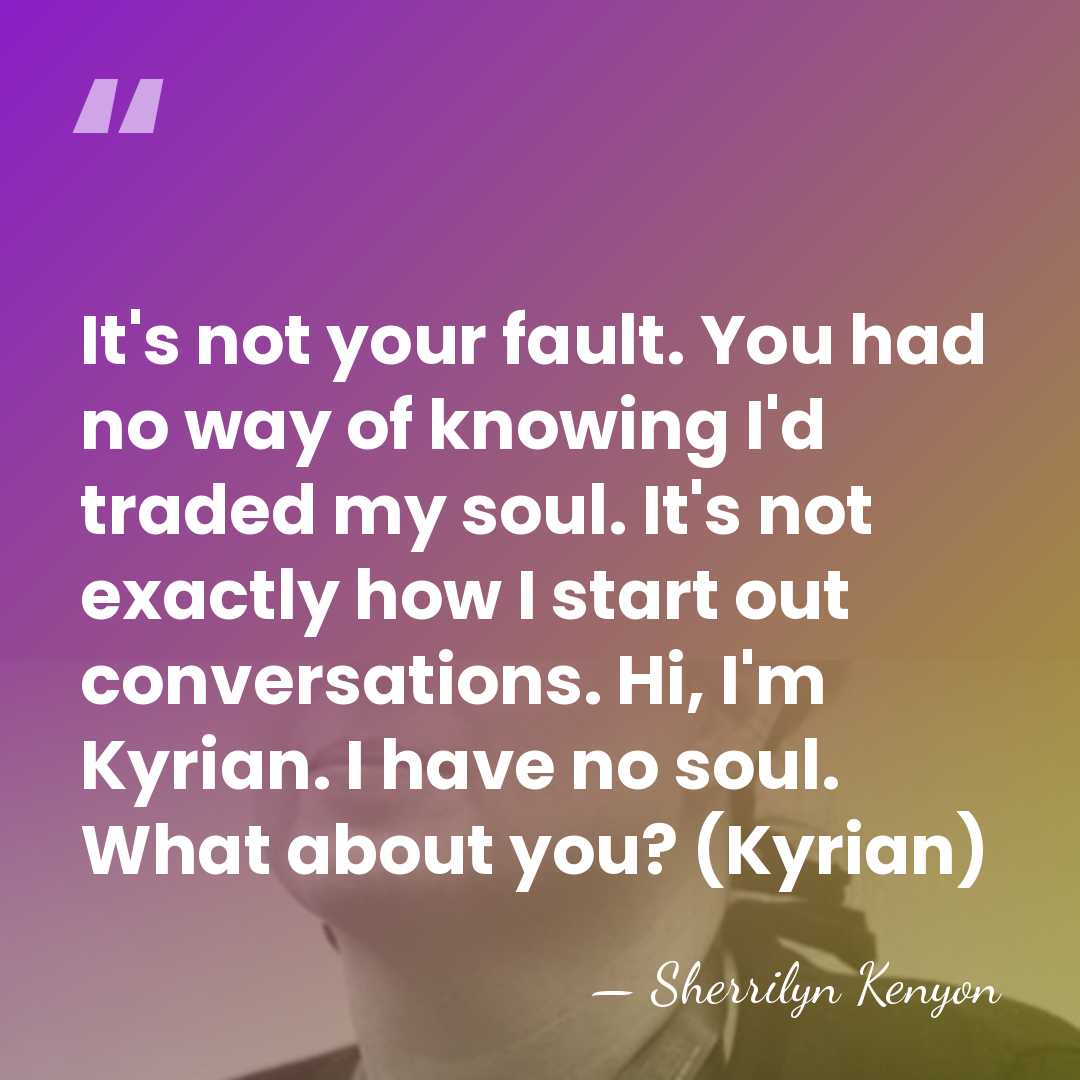 It's not your fault. You had no way of knowing I'd traded&hellip; - Sherrilyn Kenyon