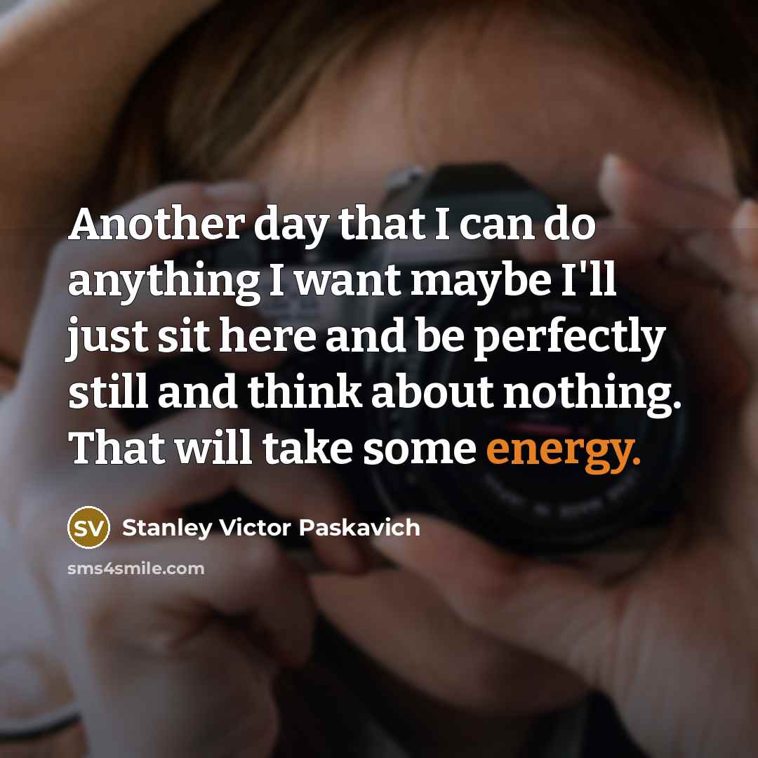 “Another day that I can do anything I want maybe…” quote by Stanley Victor Paskavich