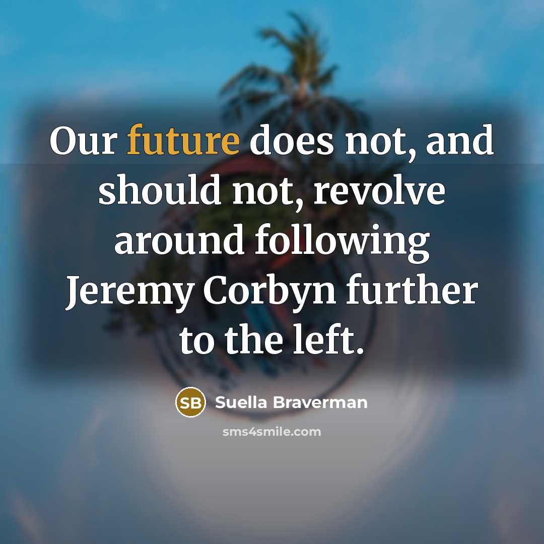 “Our future does not, and should not, revolve around following…” quote by Suella Braverman