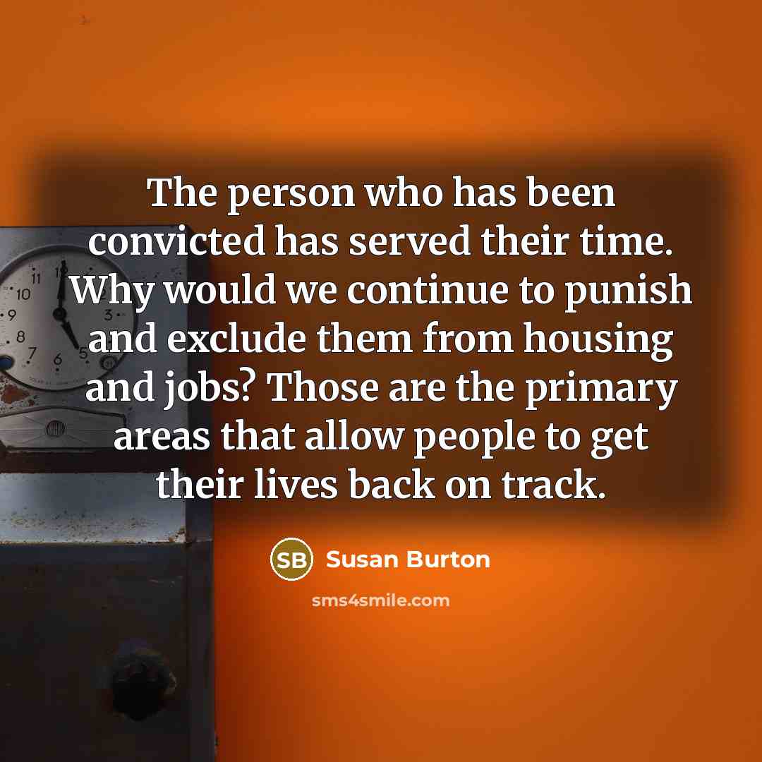 “The person who has been convicted has served their time.…” quote by Susan Burton