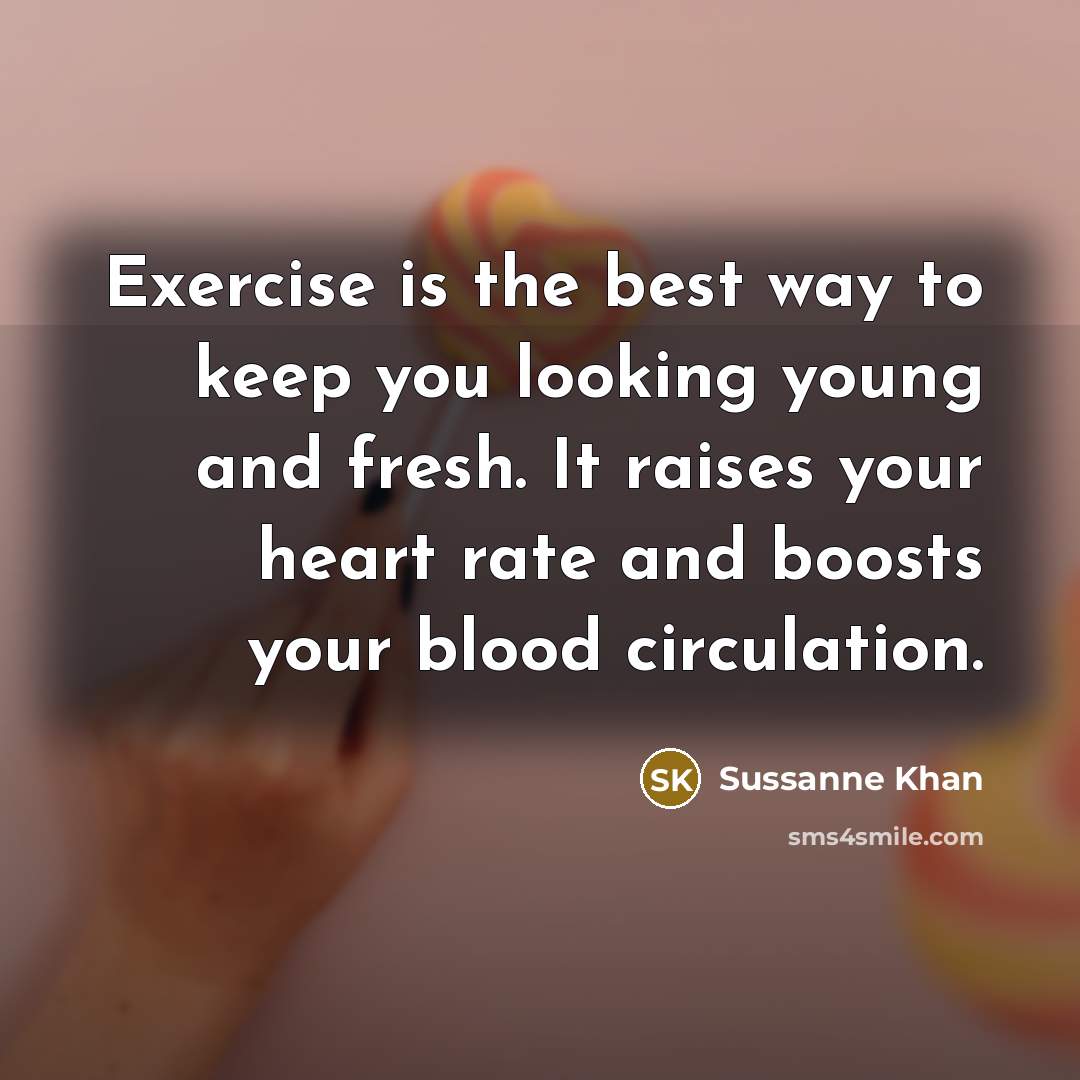 “Exercise is the best way to keep you looking young…” quote by Sussanne Khan
