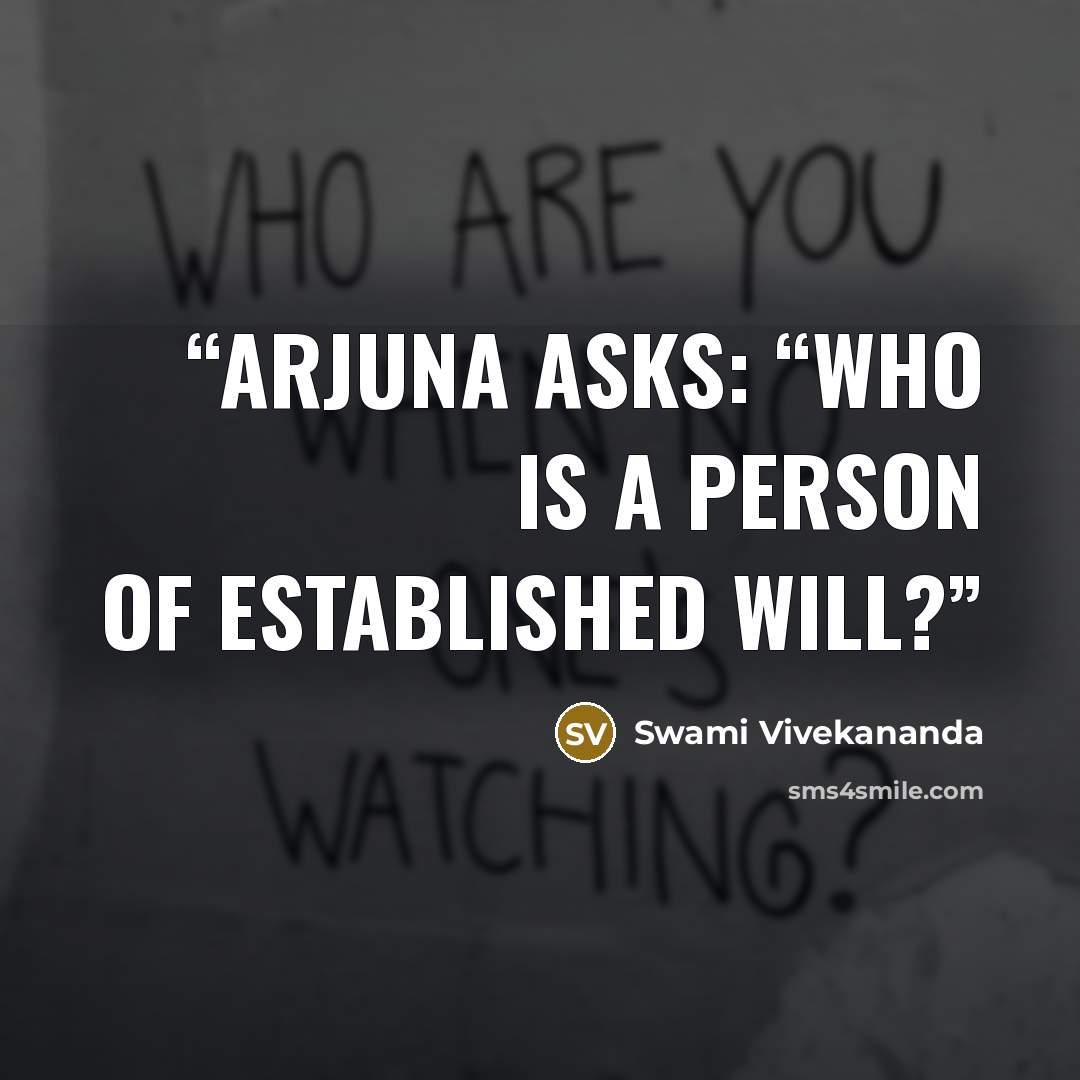 “Arjuna asks: “Who is a person of established will?” quote by Swami Vivekananda