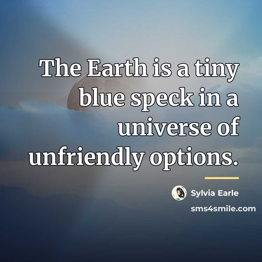 “The Earth is a tiny blue speck in a universe…” quote by Sylvia Earle